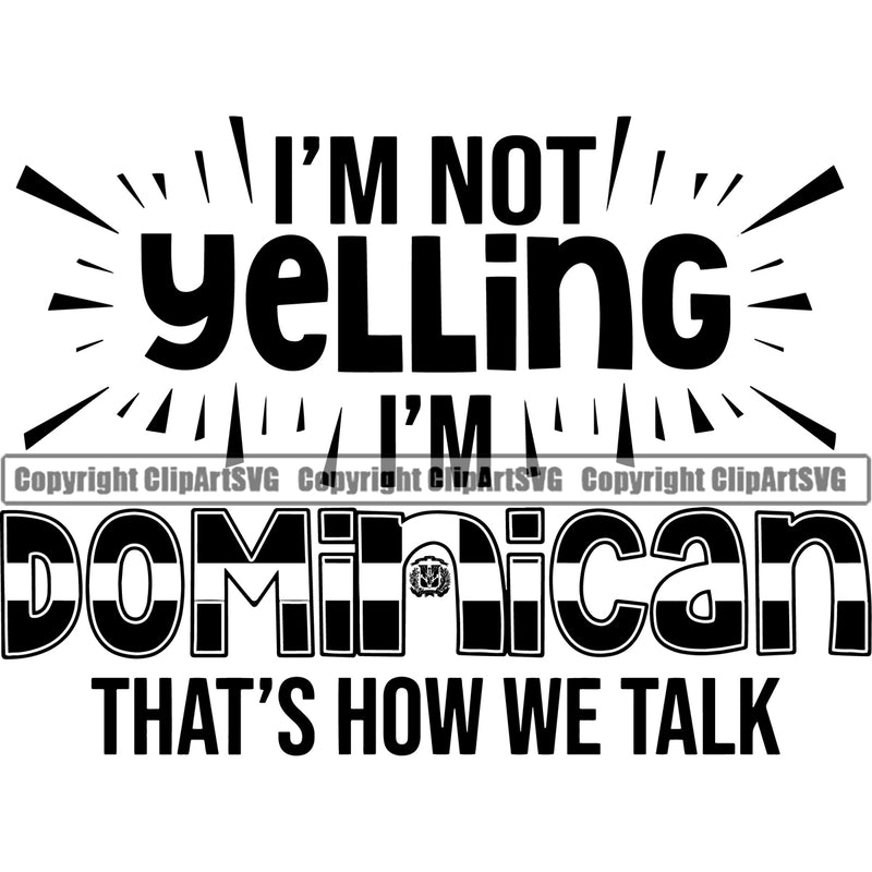 Country Map Nation National Flag Im not Yelling Im Dominican Thats How We Talk Quote Text Design Element Emblem Badge Symbol Icon Latino Latina Spanish Caribbean Island Official Sign Design Logo Clipart SVG