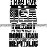 Country Map Nation Flag I May Live In The USA But My Story Began In Dominican Republic Quote Design Badge Symbol Icon Global Latina Spanish Caribbean Island Design Logo Clipart SVG