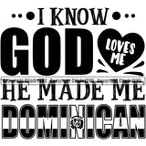 Country Map Nation Flag I Know God Loves Me He Made Me Dominican Text Design Element Quote Latin Latino Latina Spanish Caribbean Island Emblem Badge Symbol Icon Official Sign Logo Clipart SVG