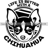 Chihuahua Dog Life Is Better With A Chihuahua Text Vector Design Smile Face Puppy Pup Pet Purebred Pedigree Design Clipart SVG