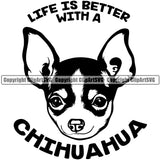 Chihuahua Dog Life Is Better With A Chihuahua Text Vector Design Happy Face Puppy Pup Pet Purebred Pedigree Design Element Clipart SVG