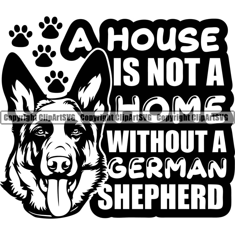 German Shepherd Dog Breed Pup Puppy Purebred Pedigree Canine A House Is Not A Home Without A German Shepherd Quote Text Design Element Cop Police K9 K-9 Design Logo Clipart SVG