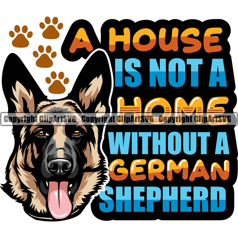 German Shepherd Dog Breed Pup Puppy A House Is Not A Home Without A German Shepherd Color Quote Text Design Element Pedigree Canine Cop Police K9 K-9 Design Logo Clipart SVG