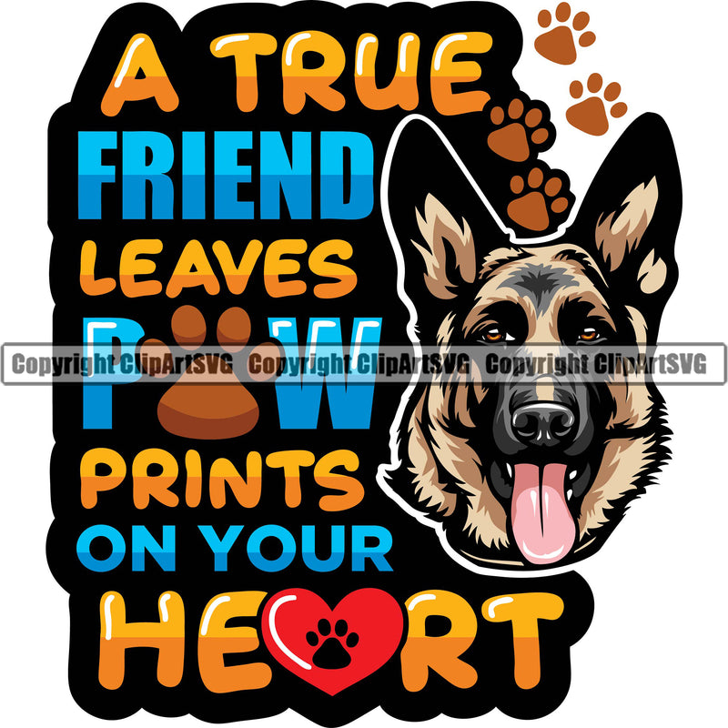 German Shepherd Dog Breed Pup Puppy Purebred Pedigree Canine A True Friend Leaves Pow Prints On Your Heart Color Quote Text Design Element Cop Police K9 K-9 Design Logo Clipart SVG