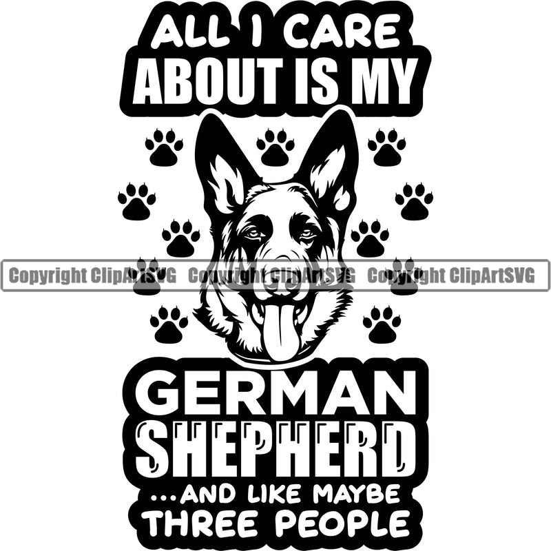 German Shepherd Dog Breed Pup Puppy All I Care About Is My German Shepherd Quote Text Design Element Purebred Pedigree Canine Cop Police K9 K-9 Design Logo Clipart SVG