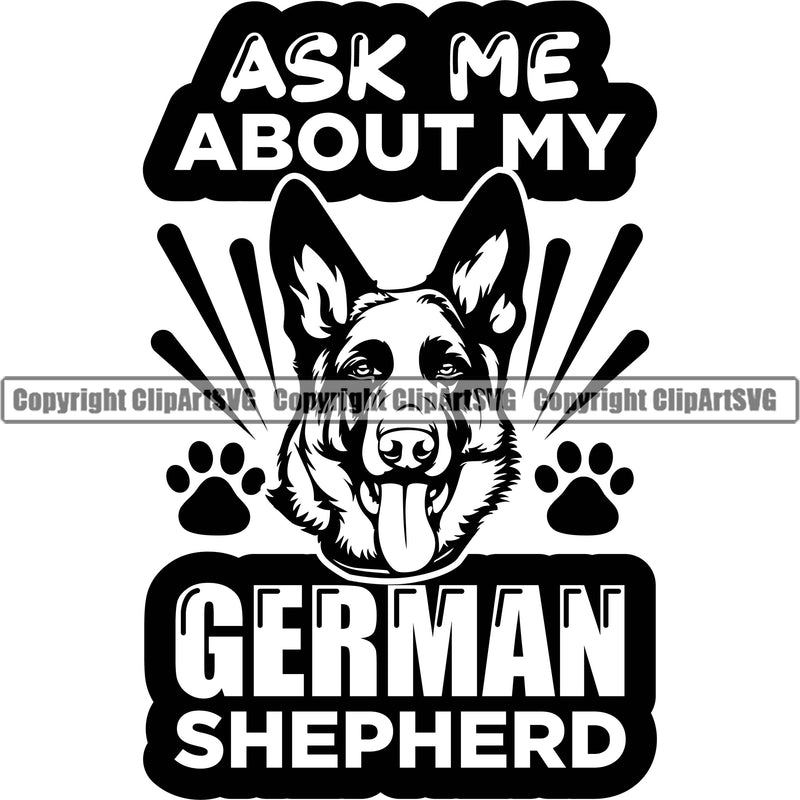 German Shepherd Dog Breed Pup Puppy Ask Me About My German Shepherd Vector Quote Text Design Element Pedigree Canine Cop Police K9 K-9 Design Logo Clipart SVG