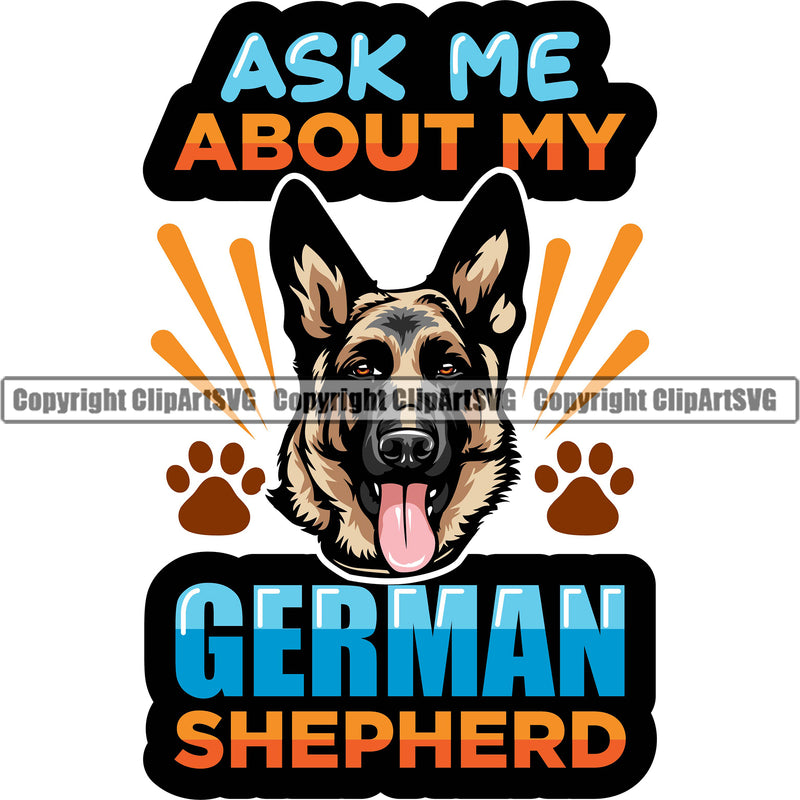 German Shepherd Dog Breed Pup Puppy Ask Me About My German Shepherd Color Vector Quote Text Design Element Pedigree Canine Cop Police K9 K-9 Design Logo Clipart SVG