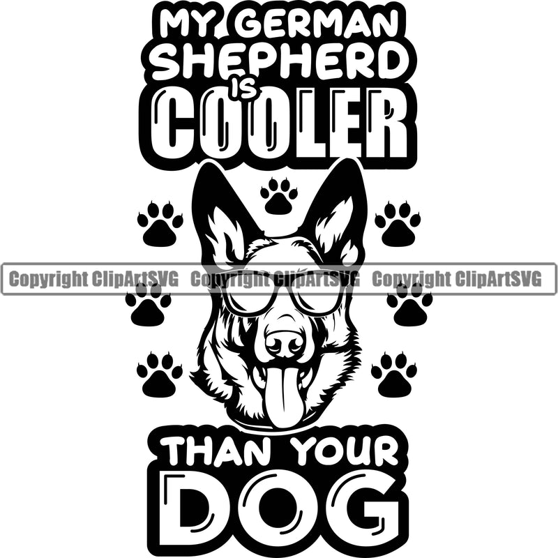 German Shepherd Dog Breed Pup Puppy Purebred Wearing Sunglasses Is Cooler Than Your Dog White Background Quote Text Pedigree Canine Cop Police K9 K-9 Design Logo Clipart SVG
