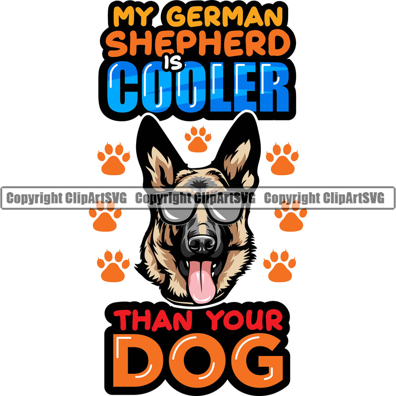 German Shepherd Dog Breed Pup Puppy Purebred Wearing Sunglasses Is Cooler Than Your Dog Color Design White Background Quote Text Pedigree Canine Cop Police K9 K-9 Design Logo Clipart SVG