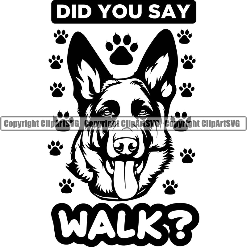 German Shepherd Dog Breed Pup Puppy Purebred Did You Say Walk Quote Text Design Element White Background Pedigree Canine Cop Police K9 K-9 Design Logo Clipart SVG