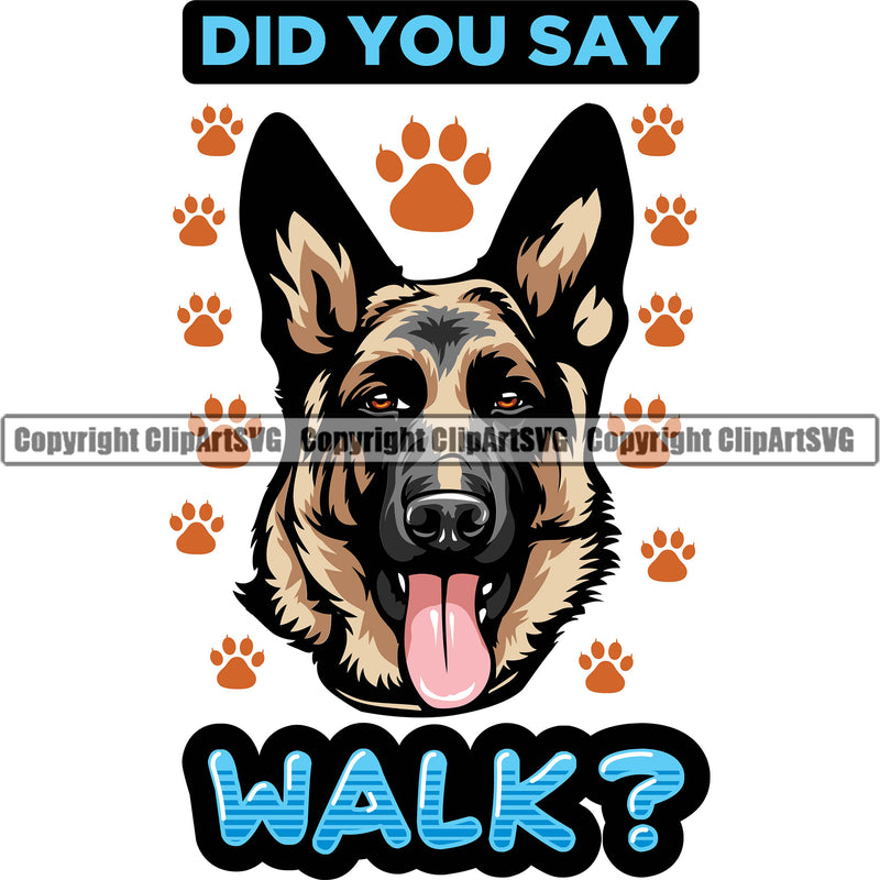 German Shepherd Dog Breed Pup Puppy Purebred Did You Say Walk Color Quote Text Design Element White Background Pedigree Canine Cop Police K9 K-9 Design Logo Clipart SVG