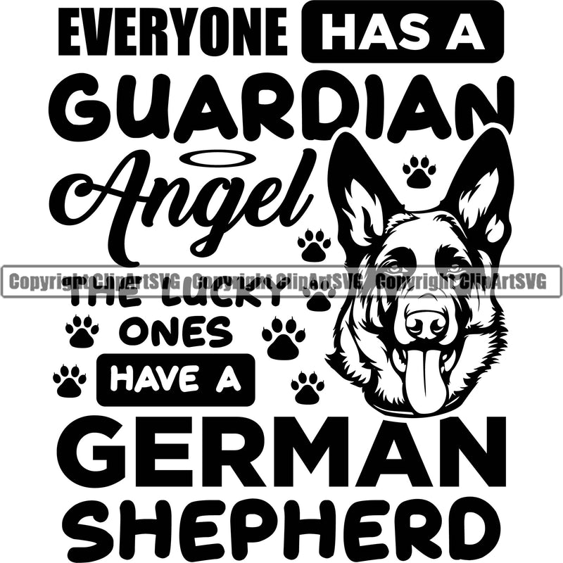 German Shepherd Dog Breed Pup Puppy Purebred Everyone Has A Guardian Angel The Lucky Ones Have a German Shepherd Quote Text White Background Pedigree Canine Cop Police K9 K-9 Design Logo Clipart SVG