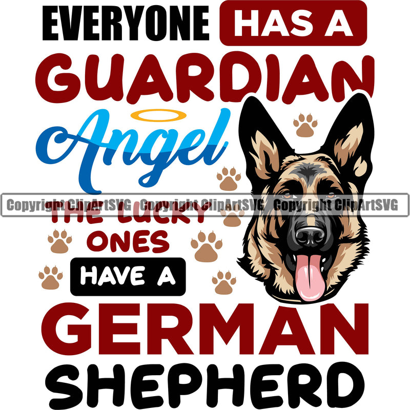 German Shepherd Dog Breed Pup Puppy Purebred Everyone Has A Guardian Angel The Lucky Ones Have a German Shepherd Multi Color Quote Text White Background Pedigree Canine Cop Police K9 K-9 Design Logo Clipart SVG