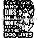 German Shepherd Dog I Don't Care Who Dies In A Movie As Long As The Dog Lives Quote Text Breed Pup Puppy Purebred White Background Pedigree Canine Cop Police K9 K-9 Design Logo Clipart SVG