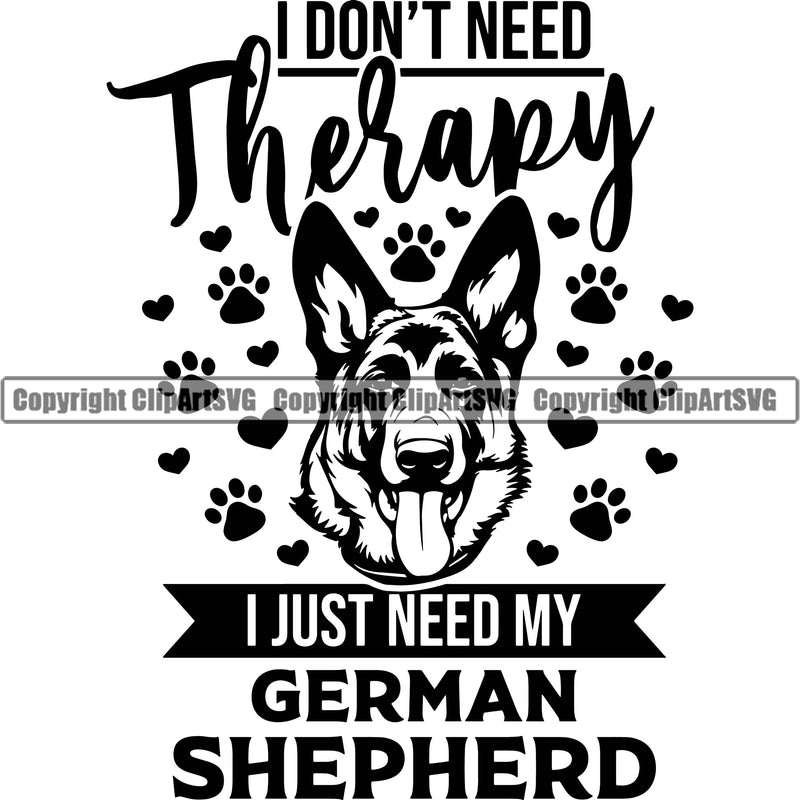 German Shepherd Dog I Don't Need Therapy I Just Need My German Shepherd Quote Text Breed Pup Puppy Purebred White Background Pedigree Canine Cop Police K9 K-9 Design Logo Clipart SVG