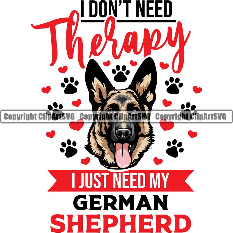 German Shepherd Dog I Don't Need Therapy I Just Need My German Shepherd Color Quote Text Breed Pup Puppy Purebred White Background Pedigree Canine Cop Police K9 K-9 Design Logo Clipart SVG