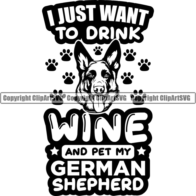 German Shepherd Dog I Just Want To Drink Wine And Pet My German Shepherd Quote Text Design Element Breed Pup Puppy Purebred White Background Pedigree Canine Cop Police K9 K-9 Design Logo Clipart SVG