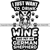 German Shepherd Dog I Just Want To Drink Wine And Pet My German Shepherd Quote Text Design Element Breed Pup Puppy Purebred White Background Pedigree Canine Cop Police K9 K-9 Design Logo Clipart SVG