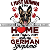 German Shepherd Dog I Just Wanna Stay Home And Hang Out With My Dog Multi Color Quote Text Design Element Breed Pup Puppy Purebred White Background Pedigree Canine Cop Police K9 K-9 Design Logo Clipart SVG