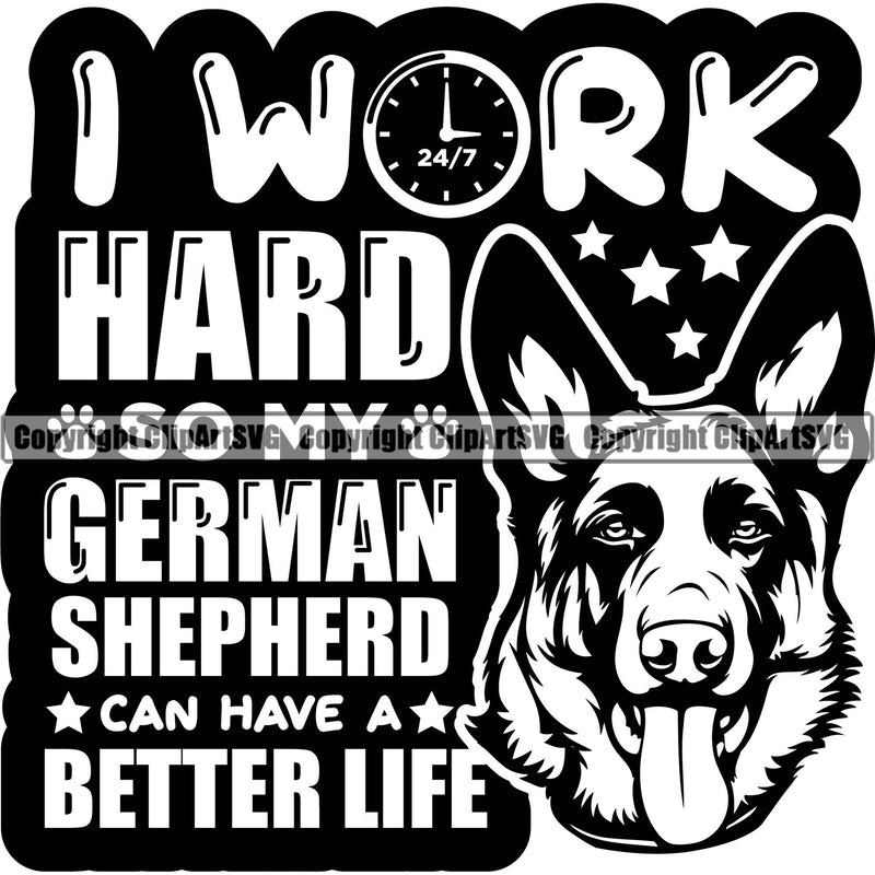 German Shepherd Dog Breed Pup Puppy Purebred I Work Hard So My German Shepherd Can Have A Better Life Quote Text Design Element White Background Pedigree Canine Cop Police K9 K-9 Design Logo Clipart SVG