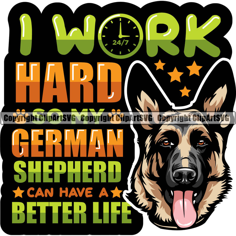 German Shepherd Dog Breed Pup Puppy Purebred I Work Hard So My German Shepherd Can Have A Better Life Quote Color Text Design Element White Background Pedigree Canine Cop Police K9 K-9 Design Logo Clipart SVG