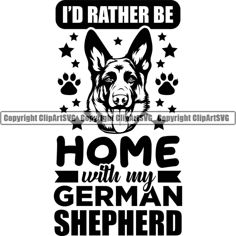 German Shepherd Dog Id Rather Be Home With My German Shepherd Quote Text Design Element Breed Pup Puppy Purebred White Background Pedigree Canine Cop Police K9 K-9 Design Logo Clipart SVG