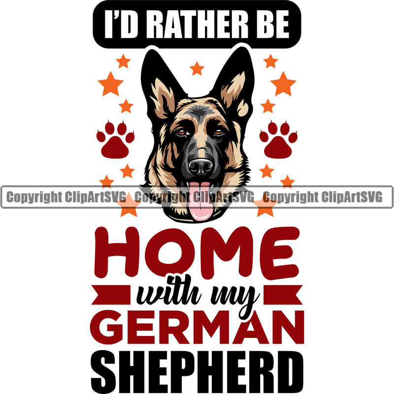 German Shepherd Dog Id Rather Be Home With My German Shepherd Color Quote Text Design Element Breed Pup Puppy Purebred White Background Pedigree Canine Cop Police K9 K-9 Design Logo Clipart SVG