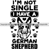 German Shepherd Dog I'm Not Single I Have A German Shepherd Quote Text Design Element Breed Pup Puppy Purebred White Background Pedigree Canine Cop Police K9 K-9 Design Logo Clipart SVG