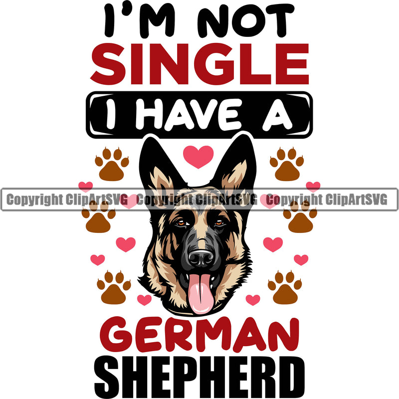 German Shepherd Dog I'm Not Single I Have A German Shepherd Color Quote Text Design Element Breed Pup Puppy Purebred White Background Pedigree Canine Cop Police K9 K-9 Design Logo Clipart SVG