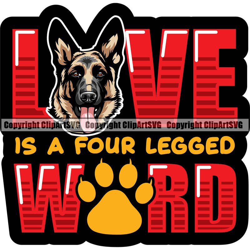 German Shepherd Dog Breed Pup Puppy Purebred Love Is A Four Legged Word Color Quote Text White Background Pedigree Canine Cop Police K9 K-9 Design Logo Clipart SVG