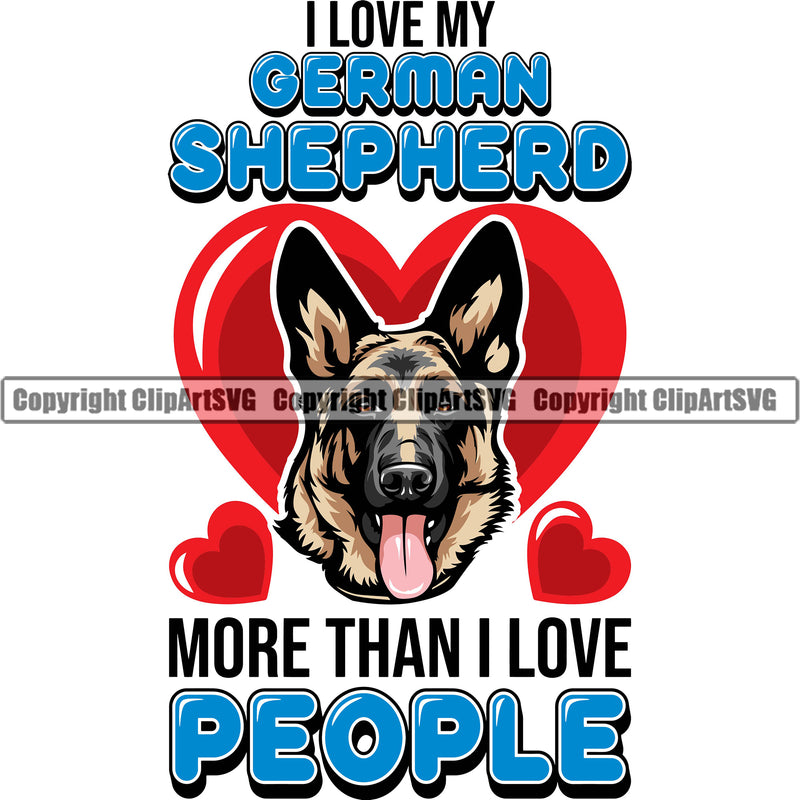 German Shepherd Dog I Love My German Shepherd More Than I Love People Color Quote Text Heart Design Element Breed Pup Puppy Purebred White Background Pedigree Canine Cop Police K9 K-9 Design Logo Clipart SVG