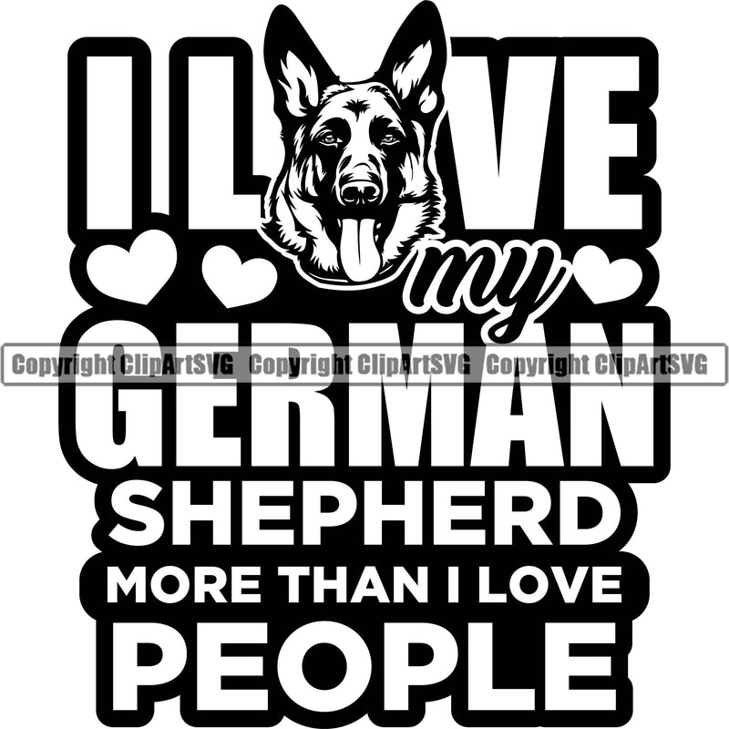 German Shepherd Dog Breed Pup Puppy Purebred I Love My German Shepherd More Than I Love People Quote Text Design Element White Background Pedigree Canine Cop Police K9 K-9 Design Logo Clipart SVG