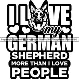 German Shepherd Dog Breed Pup Puppy Purebred I Love My German Shepherd More Than I Love People Quote Text Design Element White Background Pedigree Canine Cop Police K9 K-9 Design Logo Clipart SVG