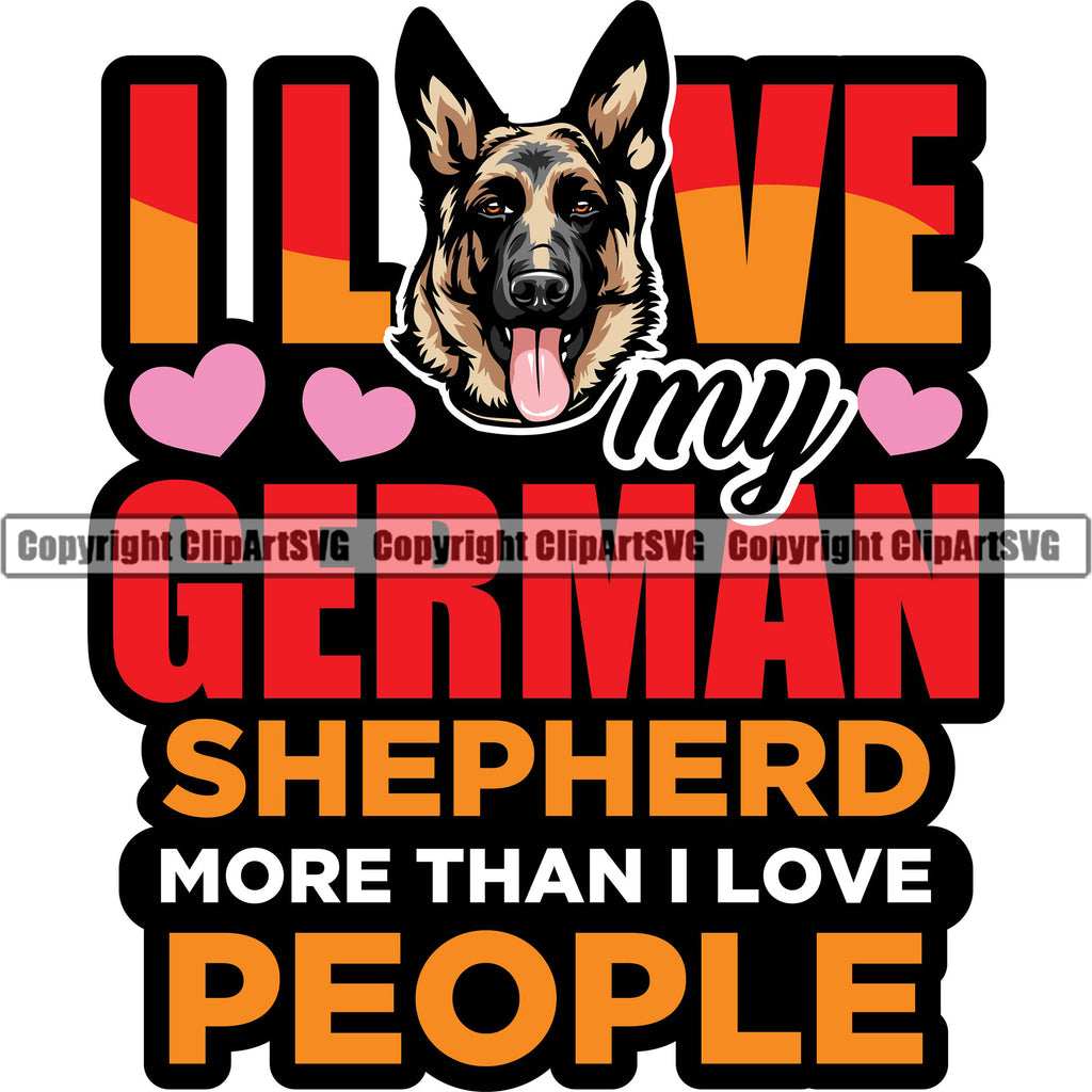 German Shepherd Dog Breed Pup Puppy Purebred I Love My German Shepherd More Than I Love People Color Quote Text Design Element White Background Pedigree Canine Cop Police K9 K-9 Design Logo Clipart SVG