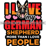 German Shepherd Dog Breed Pup Puppy Purebred I Love My German Shepherd More Than I Love People Color Quote Text Design Element White Background Pedigree Canine Cop Police K9 K-9 Design Logo Clipart SVG