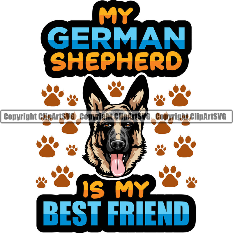 German Shepherd Dog Breed Pup Puppy Purebred My German Shepherd Is My Best Friend Color Quote Text Paws Design Element White Background Pedigree Canine Cop Police K9 K-9 Design Logo Clipart SVG
