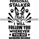 German Shepherd Dog Breed Pup Puppy Purebred Personal Stalker I Will Follow You Wherever You Go Bathroom Included Quote Text Design Element Dog Head White Background Pedigree Canine Cop Police K9 K-9 Design Logo Clipart SVG