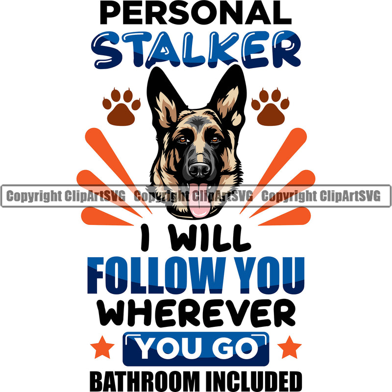 German Shepherd Dog Peronal Stalker I Will Follow You Wherever You Go Bathroom Included Color Quote Text Design Element Breed Pup Puppy Purebred Pedigree White Background Canine Cop Police K9 K-9 Logo Clipart SVG