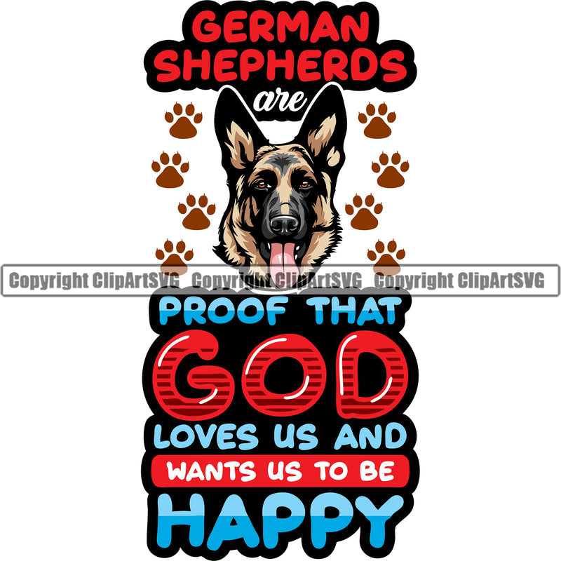 German Shepherd Dog Breed Pup Puppy Purebred Pedigree German Shepherds Are Proof That God Loves Us And Happy Color Quote Text Head White Background Canine Cop Police K9 K-9 Logo Clipart SVG