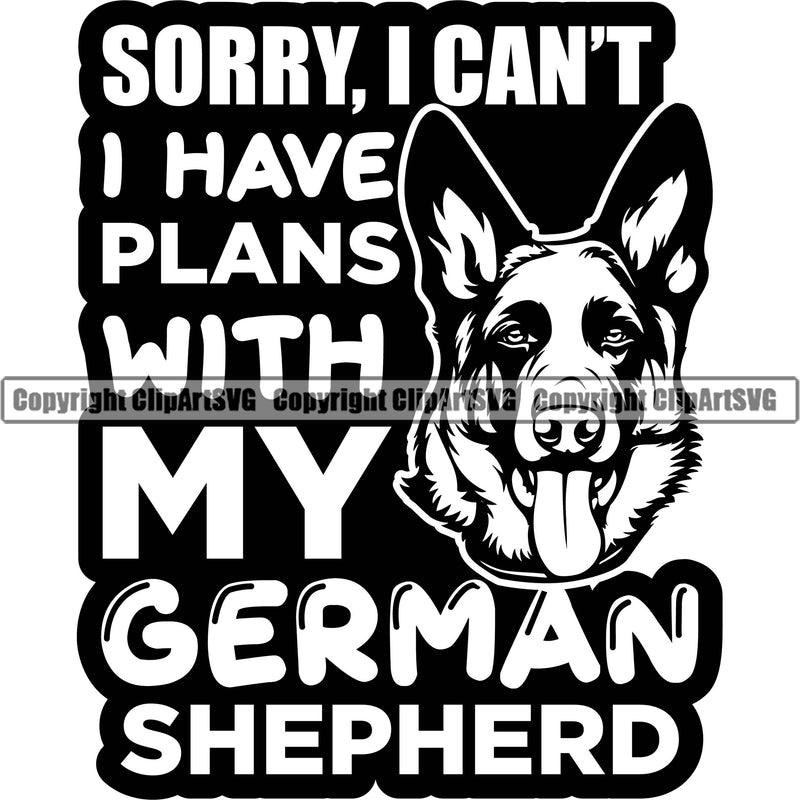 German Shepherd Dog Breed Pup Puppy Purebred Pedigree Sorry I Cant I Have Plans With My German Shepherd Quote Text Design Element White Background Canine Cop Police K9 K-9 Logo Clipart SVG