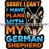 German Shepherd Dog Breed Pup Puppy Purebred Pedigree Sorry I Cant I Have Plans With My German Shepherd Color Quote Text Design Element White Background Canine Cop Police K9 K-9 Logo Clipart SVG