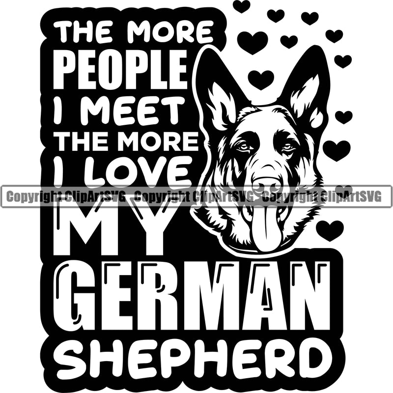 German Shepherd Dog Breed Pup Puppy Purebred Pedigree The More People I Meet The More I Love My German Shepherd Quote Text Design Element White Background Canine Cop Police K9 K-9 Logo Clipart SVG