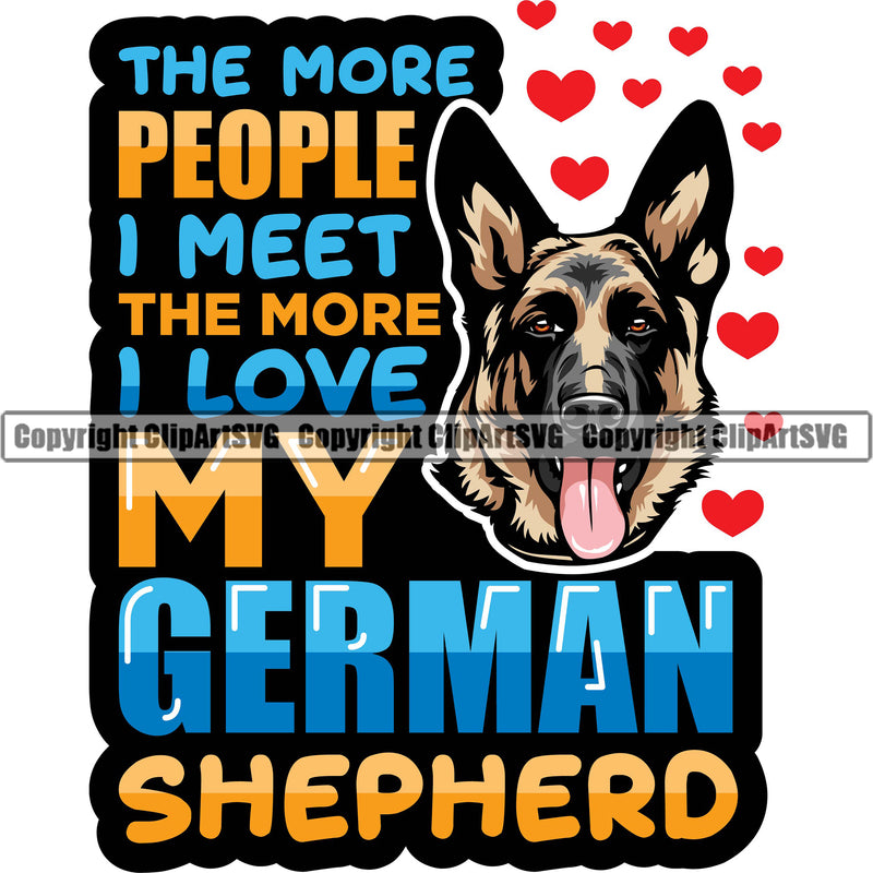 German Shepherd Dog Breed Pup Puppy Purebred Pedigree The More People I Meet The More I Love My German Shepherd Color Quote Text Design Element White Background Canine Cop Police K9 K-9 Logo Clipart SVG