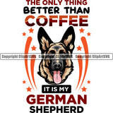 German Shepherd Dog The Only Thing Better Coffee Is My German Shepherd Multi Color Quote Text Logo Design Element Breed Pup Puppy Purebred Pedigree White Background Canine Cop Police K9 K-9 Logo Clipart SVG
