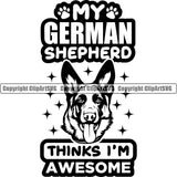 German Shepherd Dog My German Shepherd Thinks I'm Awesome Dog Head Design Element Breed Pup Puppy Purebred Pedigree White Background Canine Cop Police K9 K-9 Logo Clipart SVG