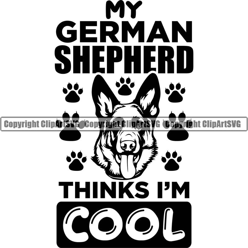 German Shepherd Dog My German Shepherd Thinks I'm Cool Paws Design Element Dog Head Breed Pup Puppy Purebred Pedigree White Background Canine Cop Police K9 K-9 Logo Clipart SVG