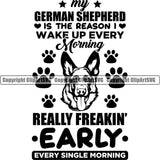 German Shepherd Dog Wake Up Every Morning Really Freaking Early Every Single Morning Quote Text Paws Design Element Breed Pup Puppy Purebred Pedigree White Background Canine Cop Police K9 K-9 Logo Clipart SVG