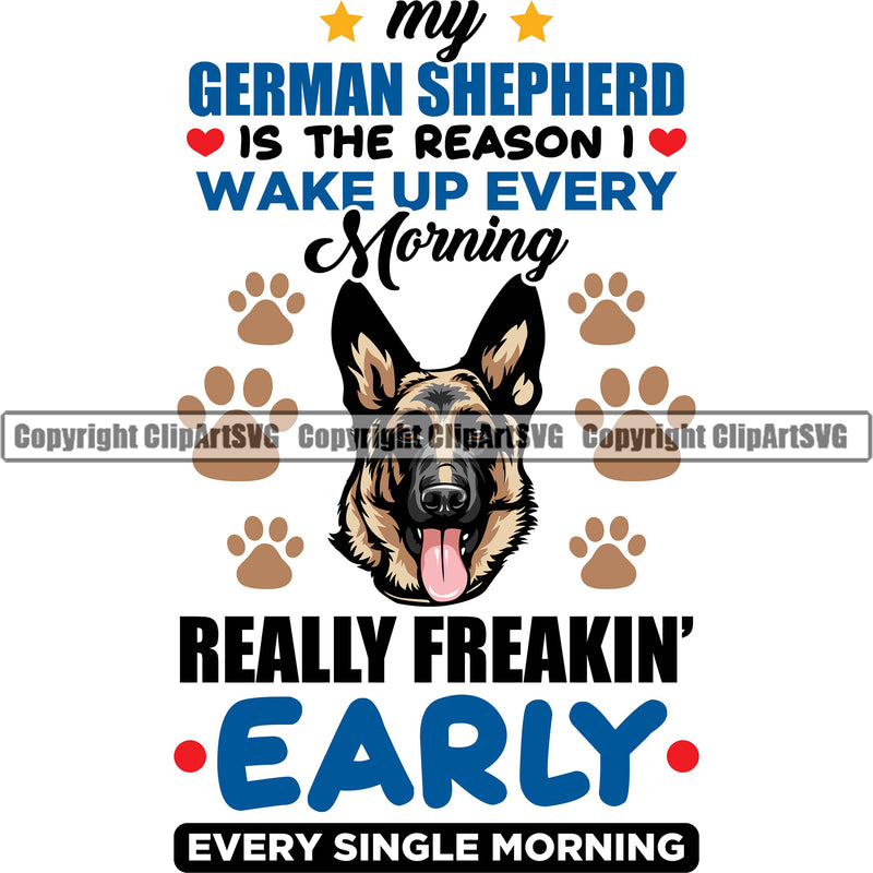 German Shepherd Dog Wake Up Every Morning Really Freaking Early Every Single Morning Color Quote Text Paws Design Element Breed Pup Puppy Purebred Pedigree White Background Canine Cop Police K9 K-9 Logo Clipart SVG