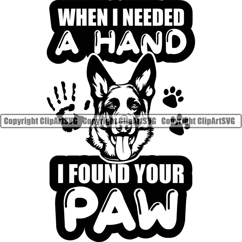 German Shepherd Dog When I Needed A Hand I Found Your Paw Quote Text Design Element Breed Pup Puppy Purebred Pedigree White Background Canine Cop Police K9 K-9 Logo Clipart SVG