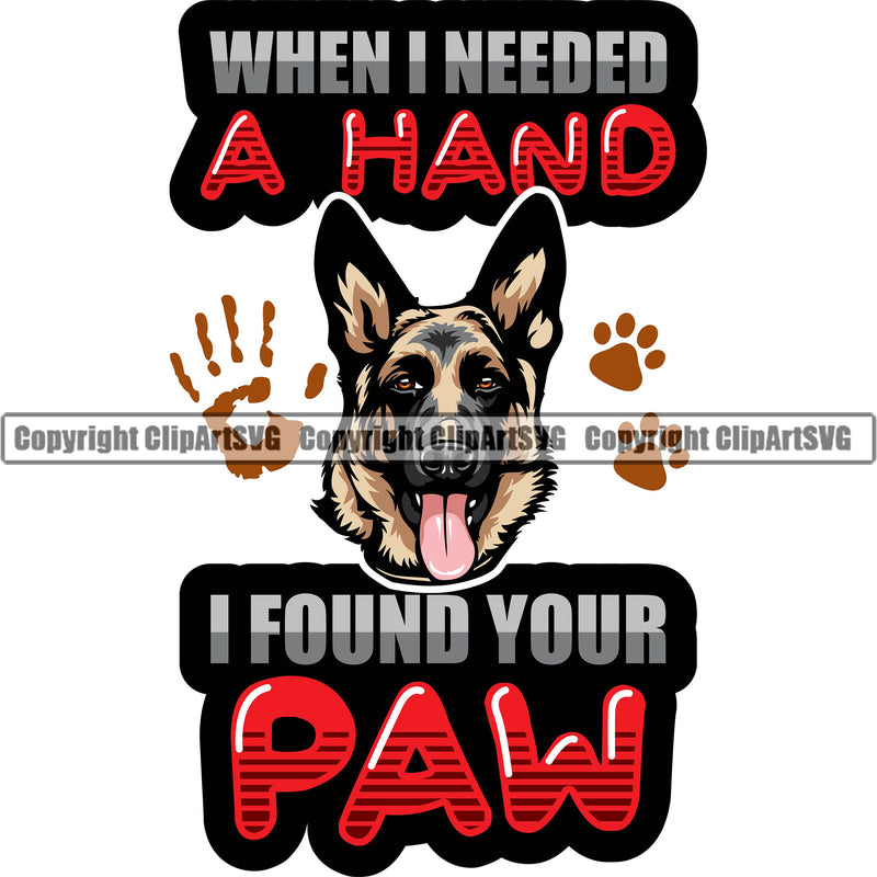German Shepherd Dog When I Needed A Hand I Found Your Paw Color Quote Text Design Element Breed Pup Puppy Purebred Pedigree White Background Canine Cop Police K9 K-9 Logo Clipart SVG